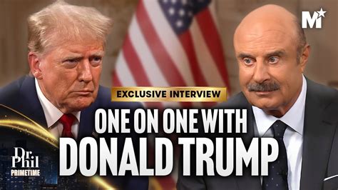 Dr. Phil's One On One Interview With Donald Trump .